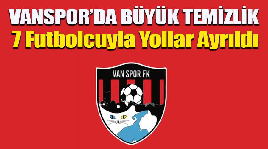 Vanspor, 7 Futbolcusuyla Yolları Ayırdı: Takım İkinci Yarıya Yeniden Şekilleniyor