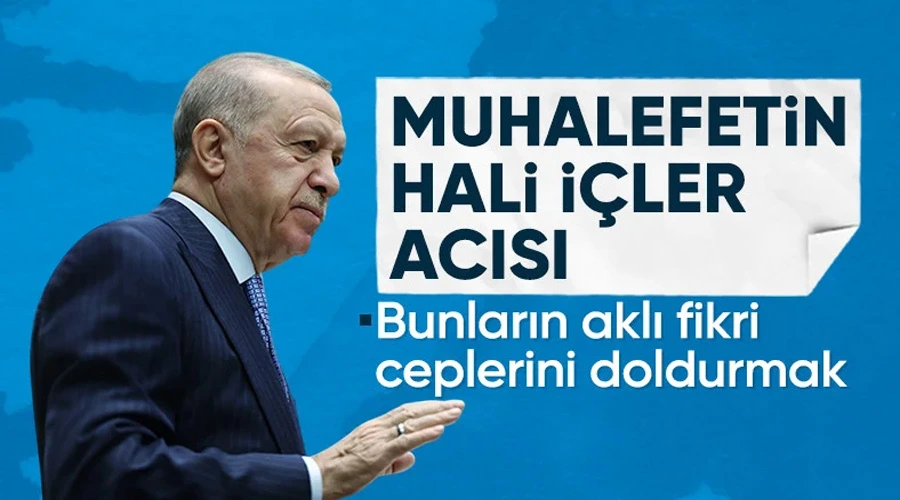  Cumhurbaşkanı Erdoğan: Muhalefetin hali içler acısı