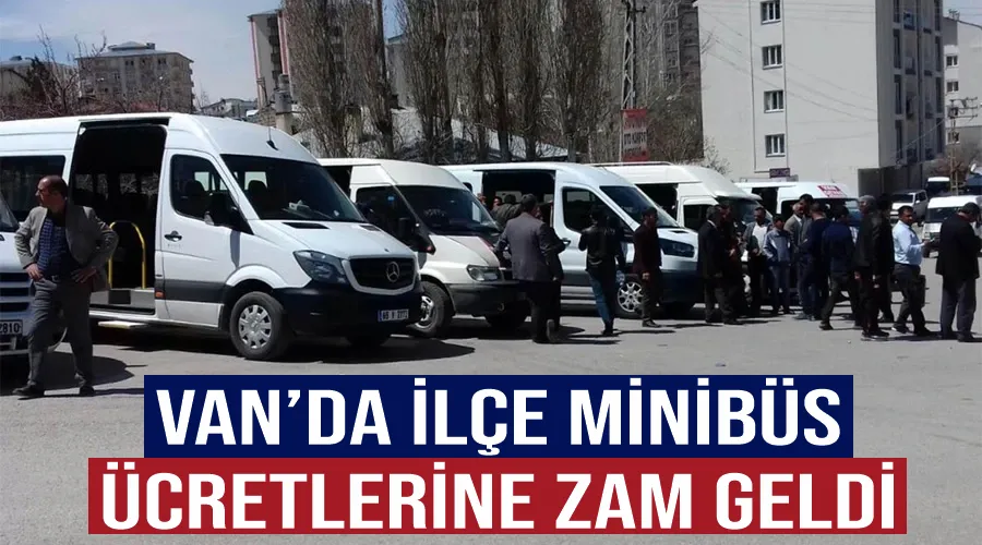 Van’da ilçe minibüs ücretlerine zam geldi