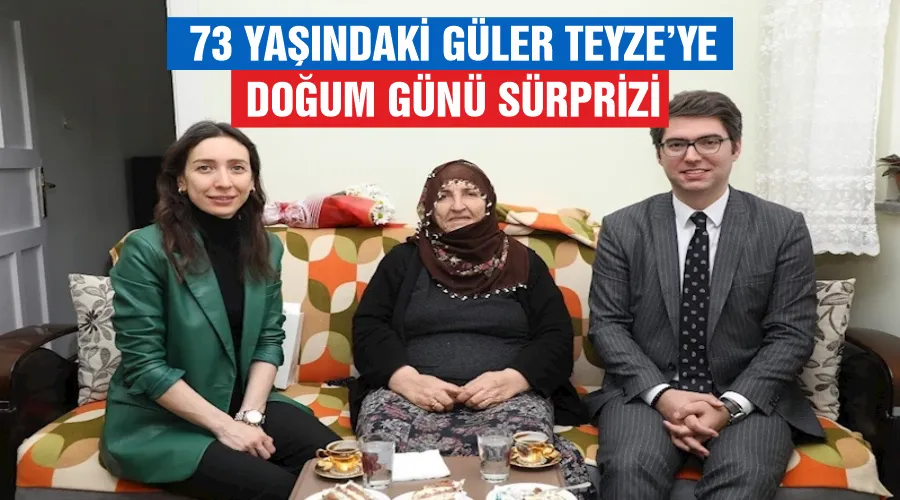 73 yaşındaki Güler Teyze’ye doğum günü sürprizi