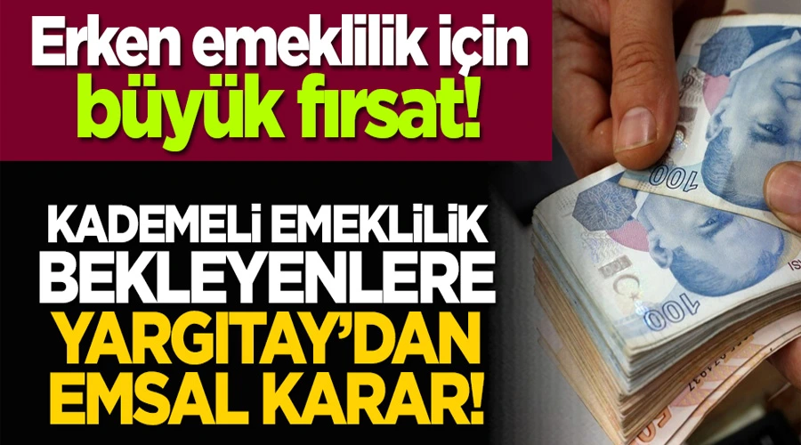 Erken emeklilik için büyük fırsat! Kademeli emeklilik bekleyene Yargıtay’dan emsal karar!