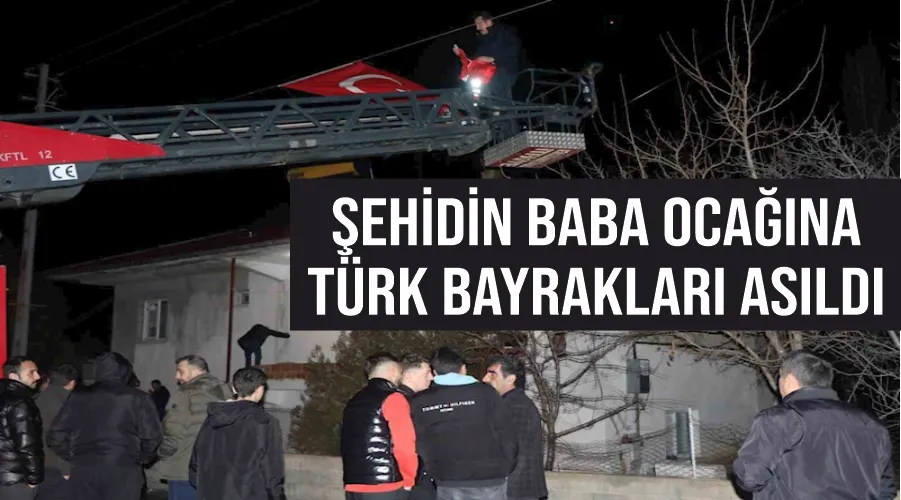 Şehidin baba ocağına Türk bayrakları asıldı