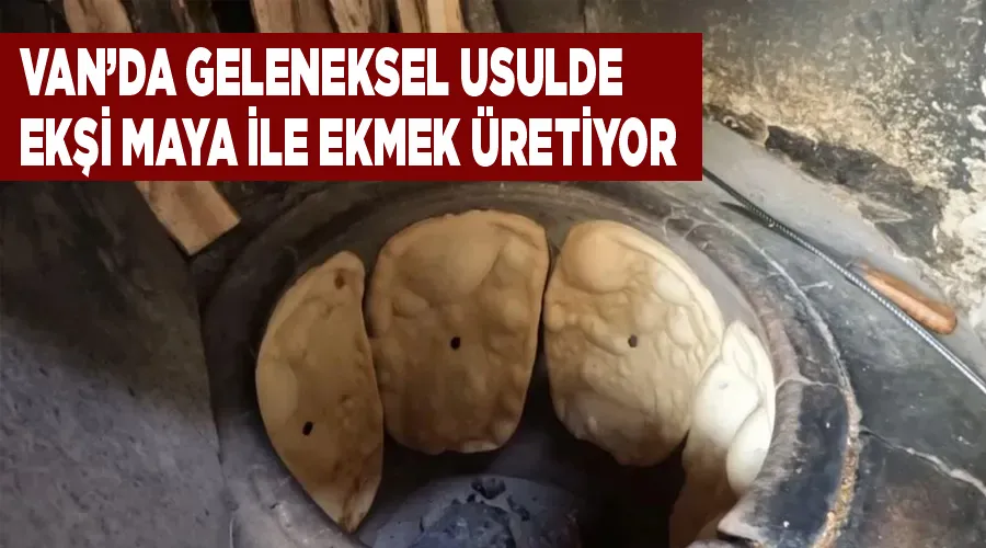 Van’da geleneksel usulde ekşi maya ile ekmek üretiyor