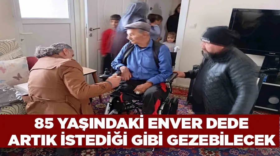 85 yaşındaki Vanlı Enver Dede artık istediği gibi gezebilecek