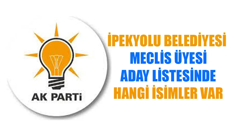 AK Parti İpekyolu Belediye Meclis Üyesi Adayları kimler oldu? İşte tam liste.. 2024