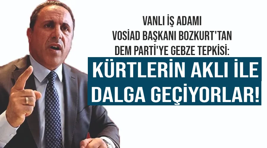 Vanlı İş Adamı VOSİAD Başkanı Bozkurt