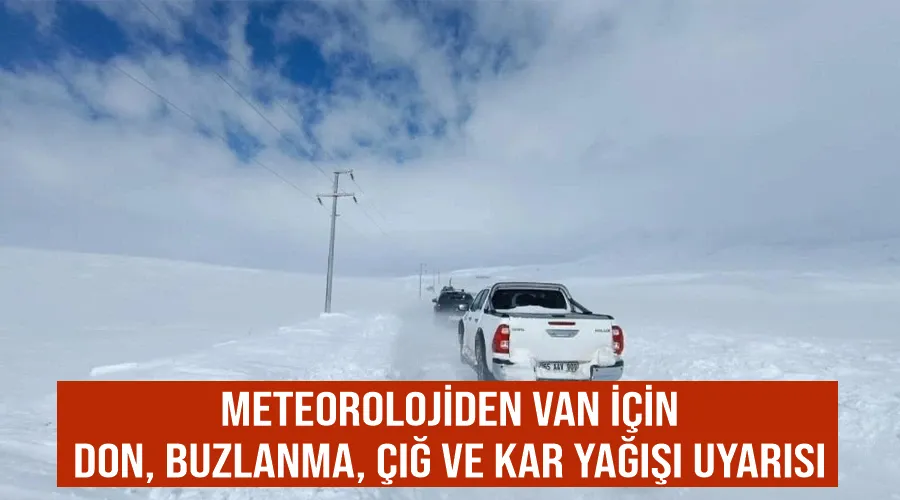 Meteorolojiden Van için don, buzlanma, çığ ve kar yağışı uyarısı