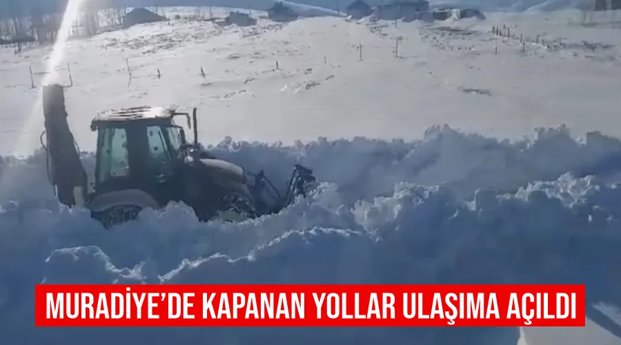 Muradiye’de kapanan yollar ulaşıma açıldı