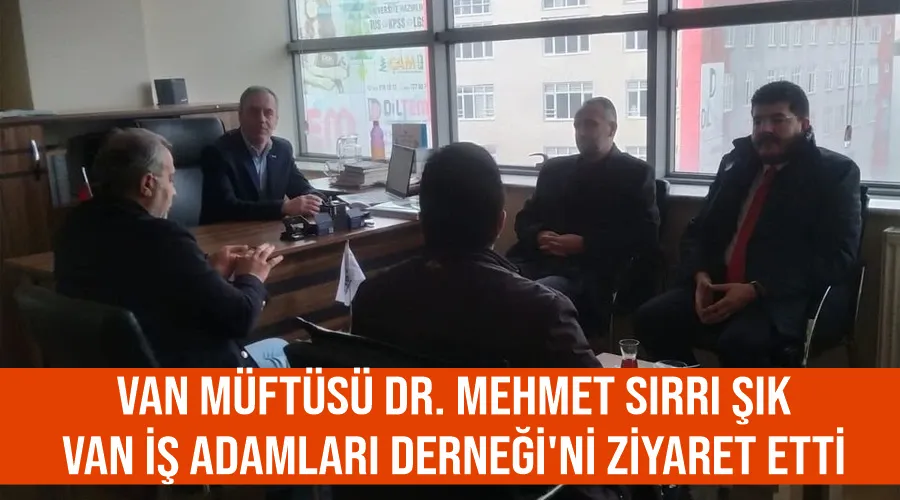 Van Müftüsü Dr. Mehmet Sırrı Şık, Van İş Adamları Derneği