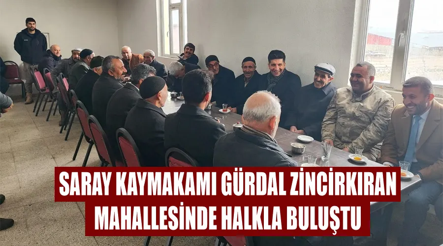 Saray Kaymakamı Gürdal Zincirkıran Mahallesinde halkla buluştu