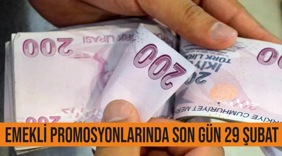 Emekli promosyonlarında son gün 29 Şubat