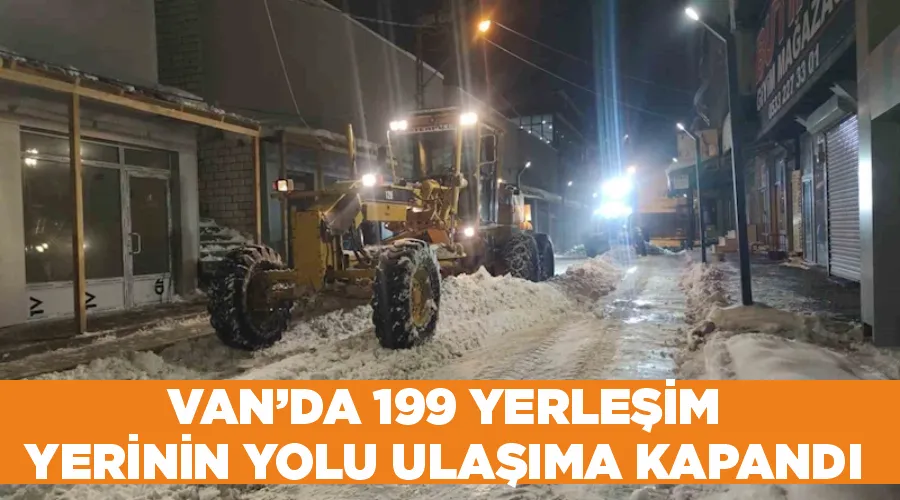 Van’da 199 yerleşim yerinin yolu ulaşıma kapandı