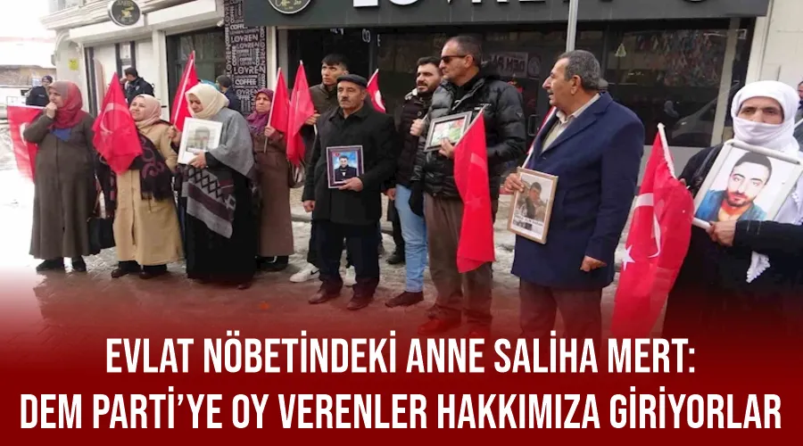 Evlat nöbetindeki anne Saliha Mert: “DEM Parti’ye oy verenler hakkımıza giriyorlar”