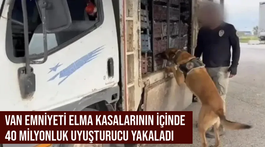 Van Emniyeti elma kasalarının içinde 40 milyonluk uyuşturucu yakaladı