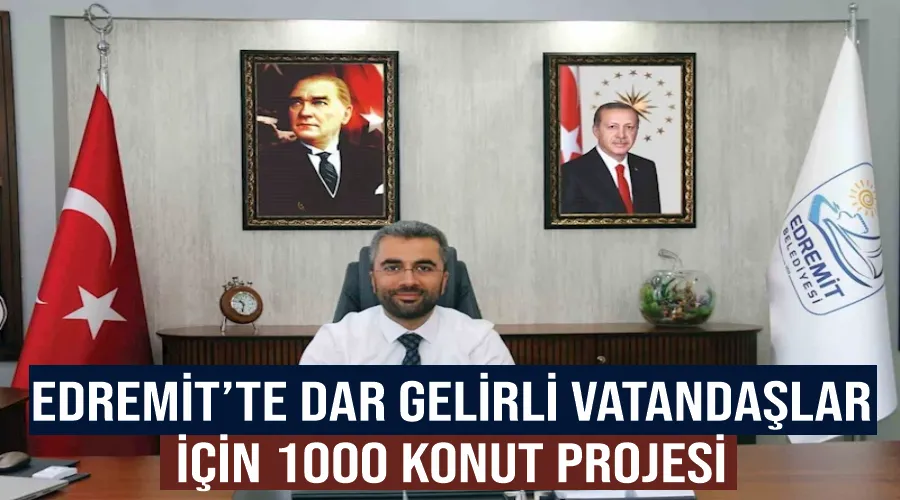 Edremit’te Dar Gelirli Vatandaşlar İçin 1000 Konut Projesi