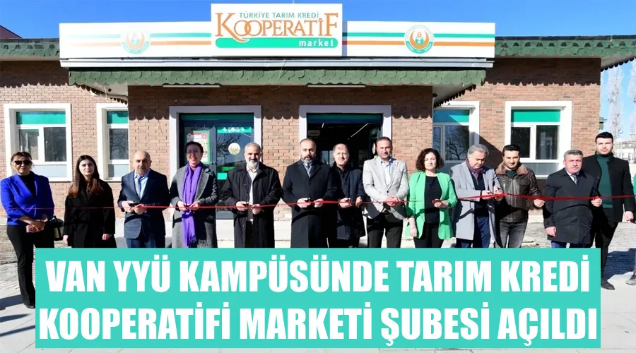 Van YYÜ Kampüsünde Tarım Kredi Kooperatifi Marketi Şubesi Açıldı