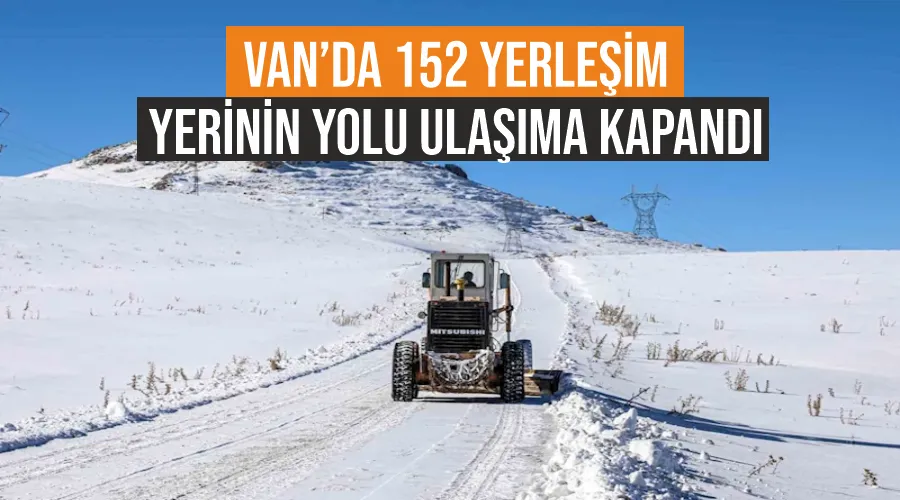 Van’da 152 yerleşim yerinin yolu ulaşıma kapandı