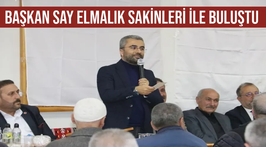 Başkan Say Elmalık sakinleri ile buluştu