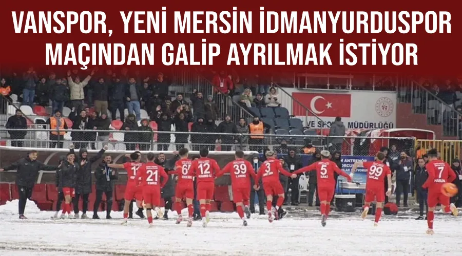 Vanspor, Yeni Mersin İdmanyurduspor maçından galip ayrılmak istiyor