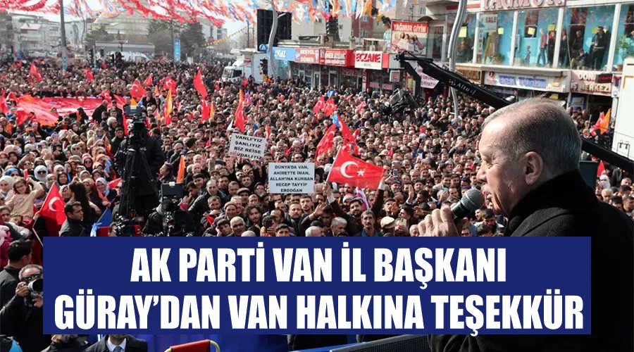 AK Parti Van İl Başkanı Güray’dan Van halkına teşekkür