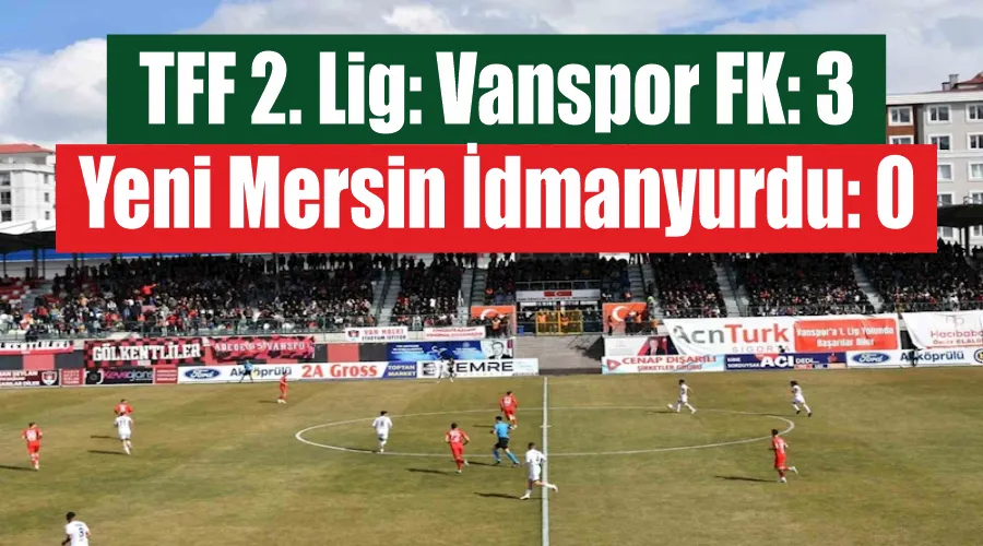 TFF 2. Lig: Vanspor FK: 3 - Yeni Mersin İdmanyurdu: 0