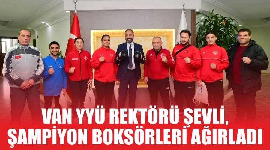 Van YYÜ Rektörü Şevli, şampiyon boksörleri ağırladı