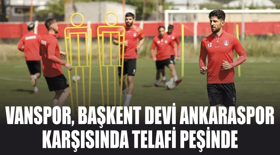 Vanspor, Başkent Devi Ankaraspor Karşısında Telafi Peşinde