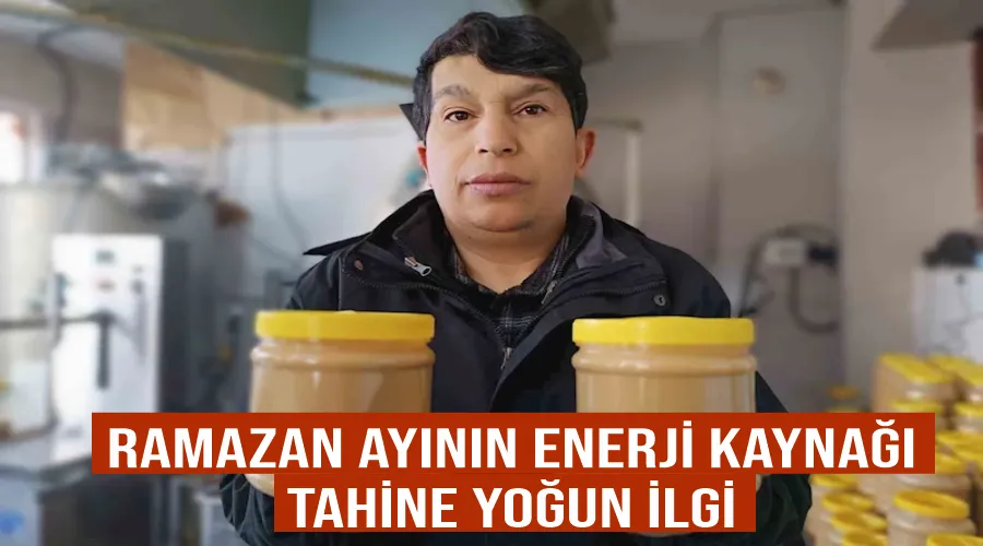 Ramazan ayının enerji kaynağı tahine yoğun ilgi