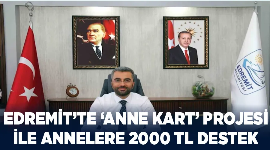 Edremit’te ‘Anne Kart’ projesi ile annelere 2000 TL destek