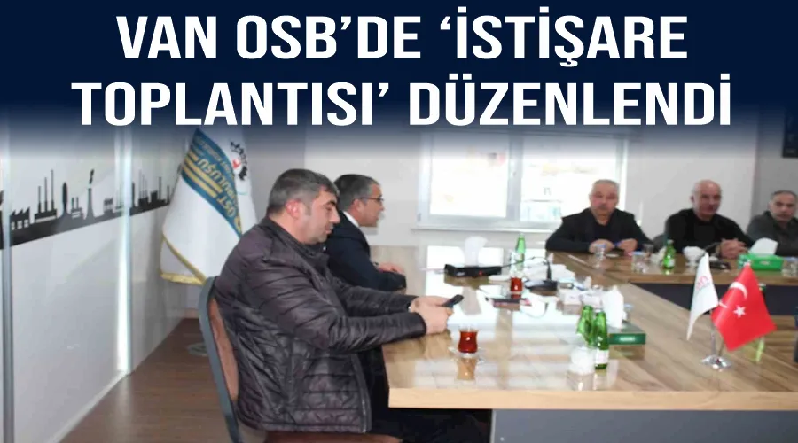 Van OSB’de ‘İstişare Toplantısı’ düzenlendi