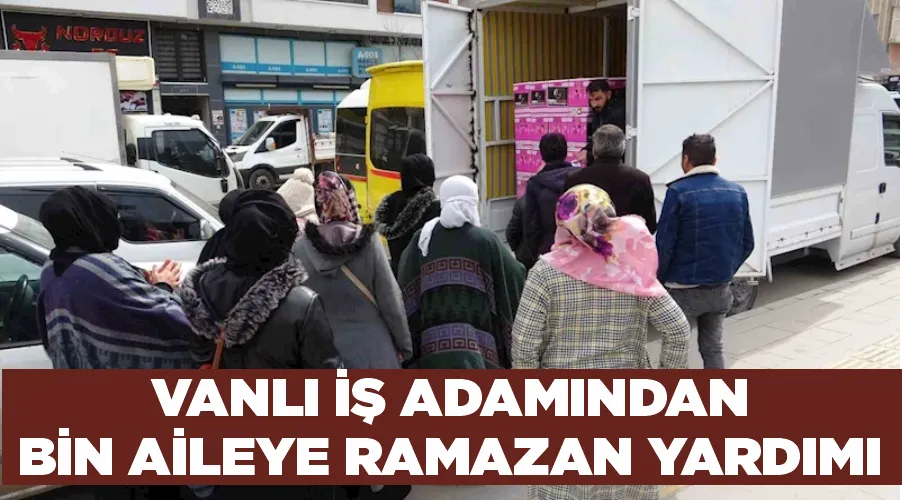 Vanlı iş adamından bin aileye Ramazan yardımı