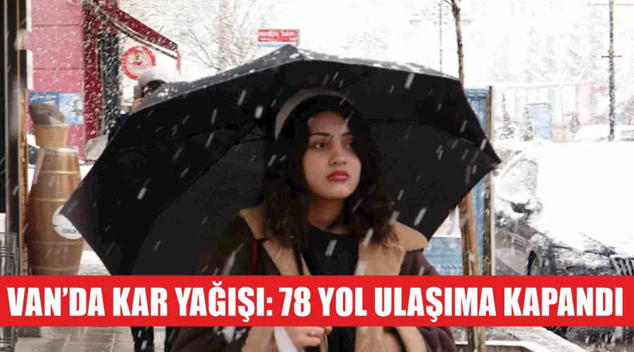 Van’da kar yağışı: 78 yol ulaşıma kapandı