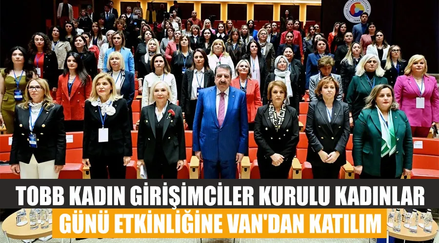 TOBB Kadın Girişimciler Kurulu Kadınlar Günü Etkinliğine Van