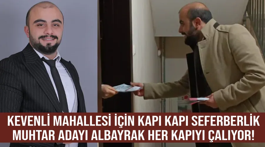 Kevenli Mahallesi İçin Kapı Kapı Seferberlik: Muhtar Adayı Albayrak Her Kapıyı Çalıyor!