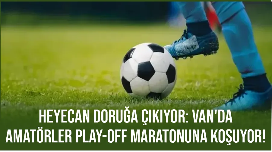 Heyecan Doruğa Çıkıyor: Van