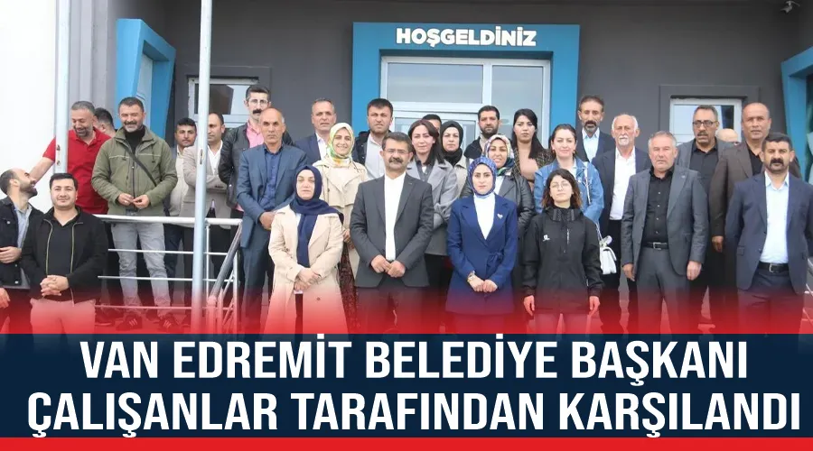 Van Edremit Belediye Başkanı çalışanlar tarafından karşılandı