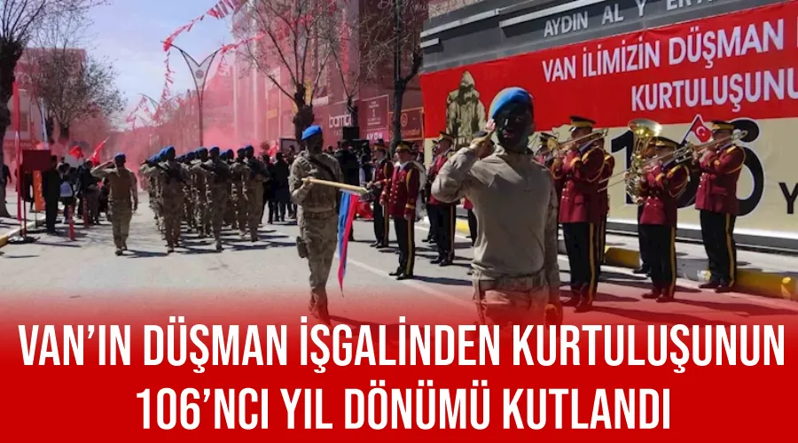 Van’ın düşman işgalinden kurtuluşunun 106’ncı yıl dönümü kutlandı