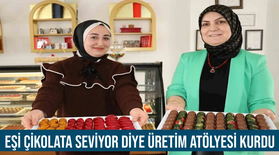 Eşi çikolata seviyor diye üretim atölyesi kurdu