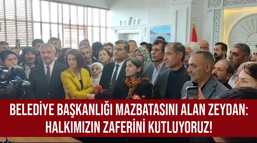 Belediye Başkanlığı Mazbatasını Alan Zeydan: Halkımızın Zaferini Kutluyoruz!