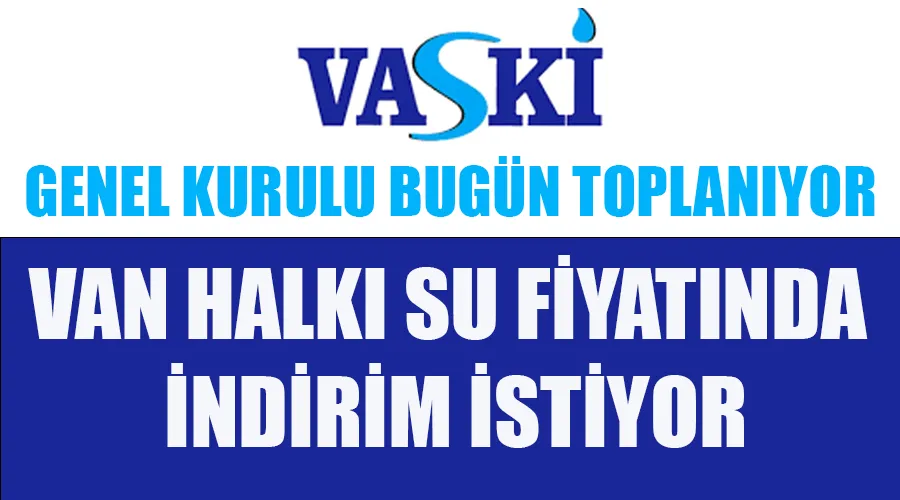 Van Halkı VASKİ Genel Kurulu’nda Suya İndirim Yapılmasını İstiyor