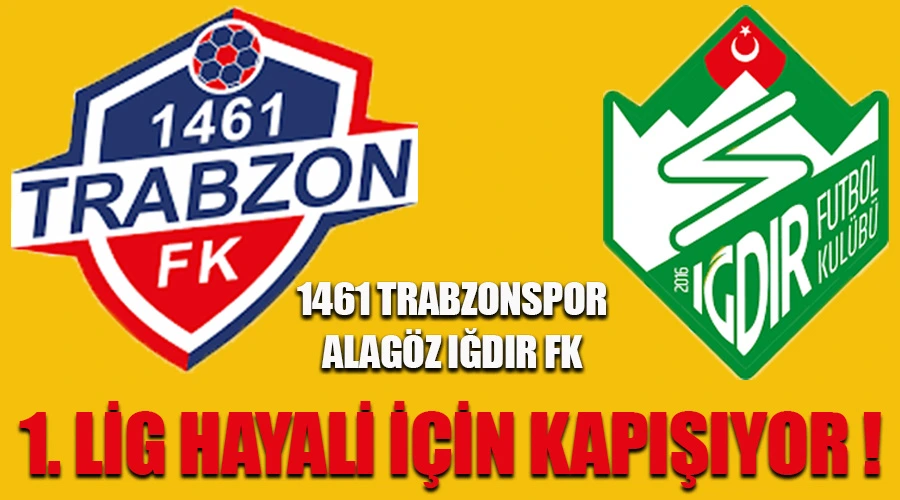 1. Lig Yolunda Nefes Kesici Final: 1461 Trabzonspor ile Alagöz Iğdır FK Kapışıyor!