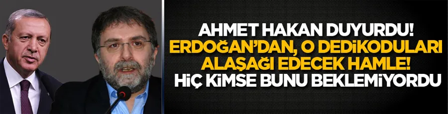 Ahmet Hakan duyurdu! Erdoğan
