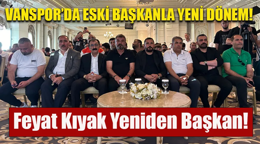 Vanspor Delegeleri Onayladı: Feyat Kıyak Yeniden Başkan!