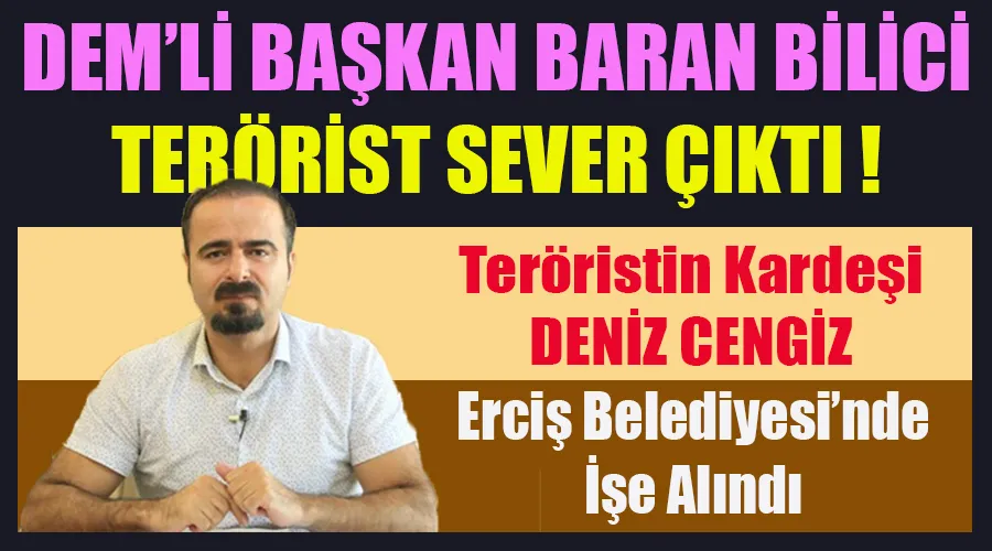 Erciş Belediyesi’nin DEM’li Başkanı Baran Bilici terörist yakınını işe aldı