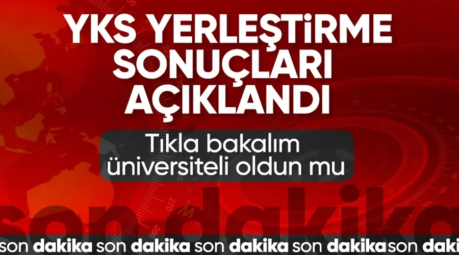 SON DAKİKA! YKS yerleştirme sonuçları açıklandı