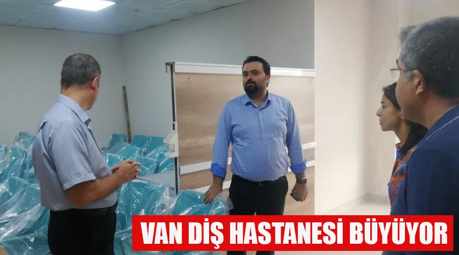 Van Diş Hastanesi Büyüyor: Yeni Ünitelerle Kapasite 92