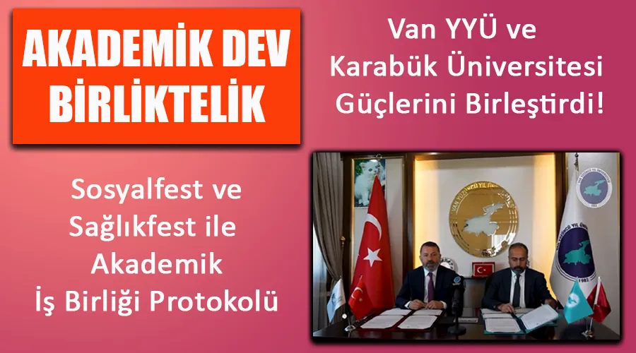 Akademik Dev Birliktelik: Van YYÜ ve Karabük Üniversitesi Güçlerini Birleştirdi!