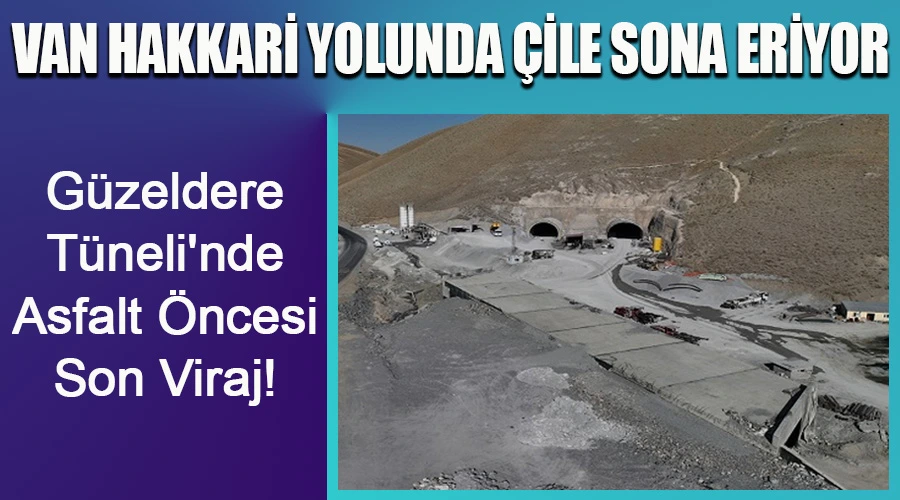 Van-Hakkari Yolunda Dönemeç Sona Eriyor: Güzeldere Tüneli