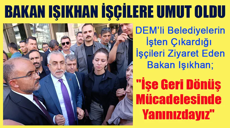 Bakan Işıkhan, Vanlı İşçilere Umut Oldu: 