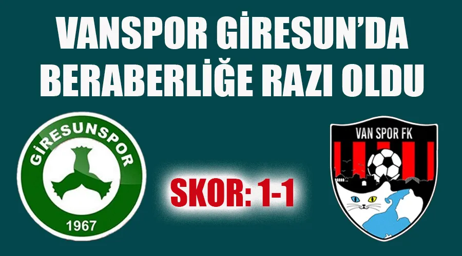 Vanspor, Giresunspor Deplasmanında Beraberliğe Razı Oldu! Skor 1-1